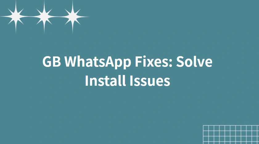 GB WhatsApp Fixes: Solve Install Issues & Boost Performance